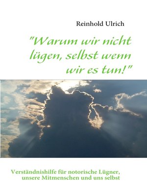 cover image of "Warum wir nicht lügen, selbst wenn wir es tun!"